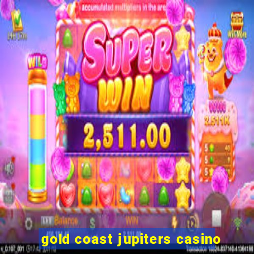 gold coast jupiters casino