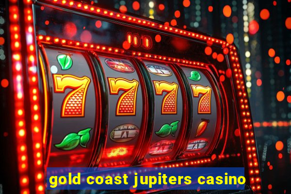 gold coast jupiters casino