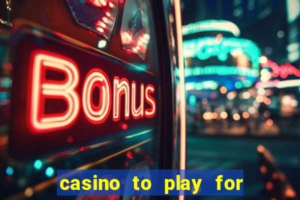 casino to play for real money