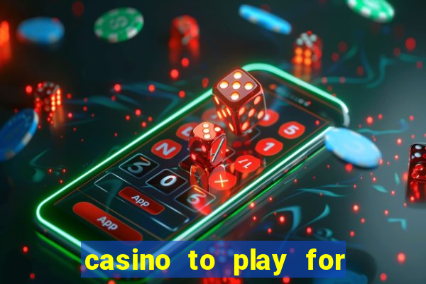 casino to play for real money