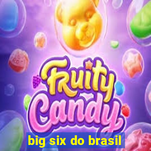 big six do brasil