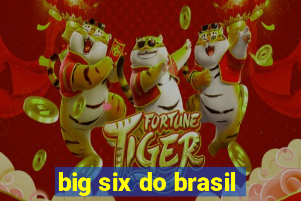 big six do brasil