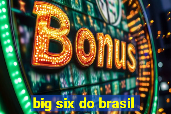 big six do brasil