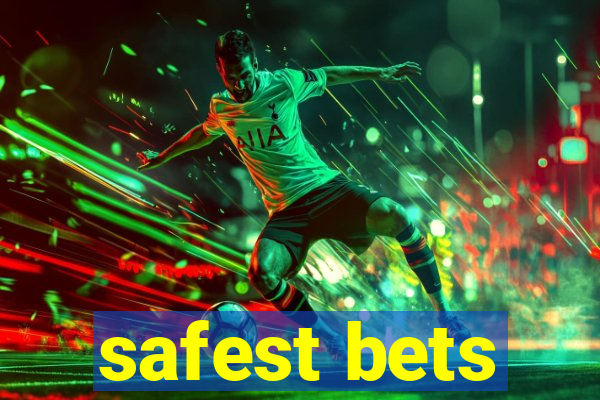 safest bets