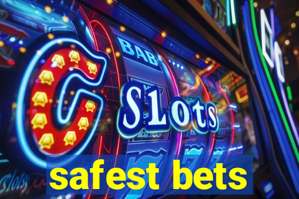 safest bets