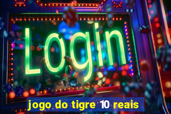 jogo do tigre 10 reais