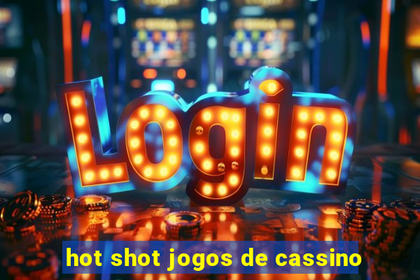 hot shot jogos de cassino