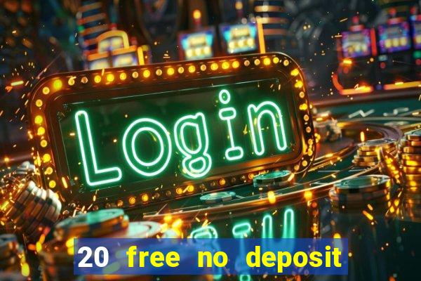 20 free no deposit casino uk