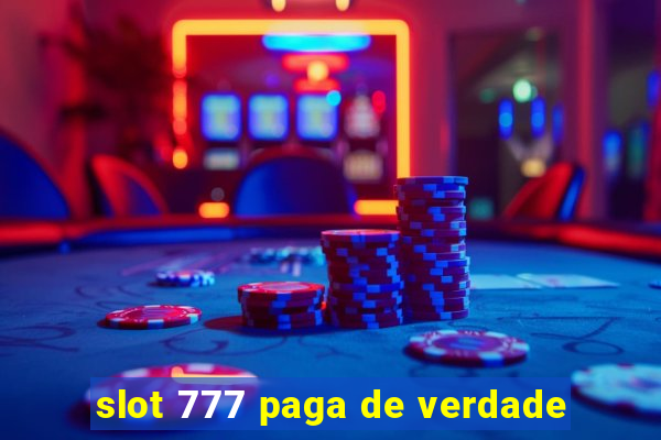 slot 777 paga de verdade