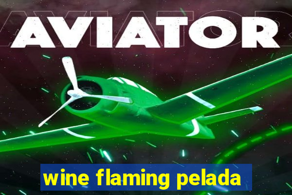 wine flaming pelada