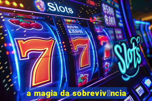 a magia da sobreviv锚ncia