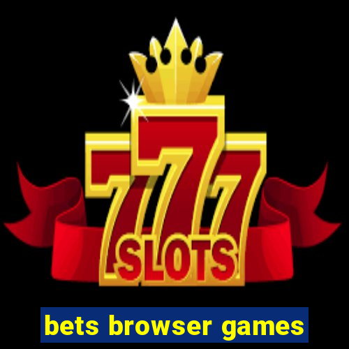 bets browser games