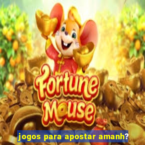 jogos para apostar amanh?