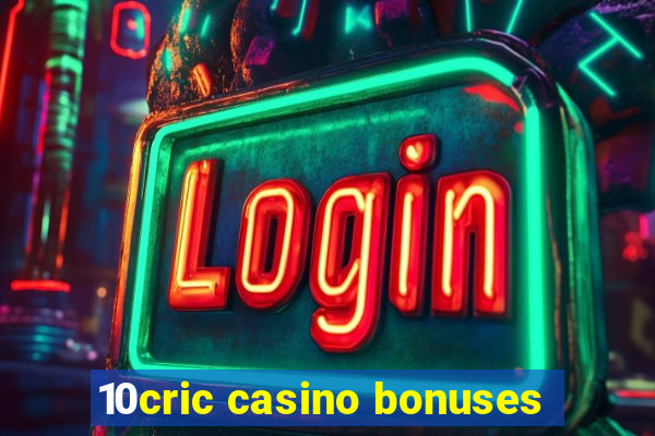 10cric casino bonuses