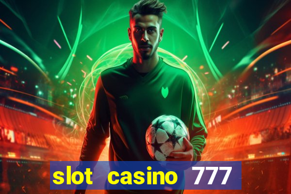 slot casino 777 paga mesmo