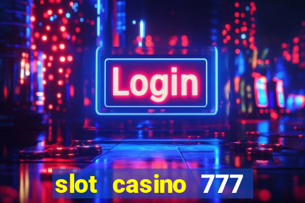 slot casino 777 paga mesmo