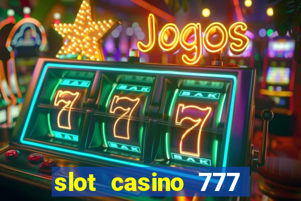 slot casino 777 paga mesmo