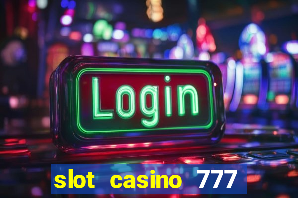 slot casino 777 paga mesmo