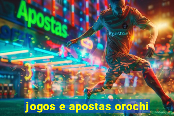 jogos e apostas orochi