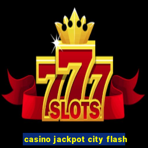 casino jackpot city flash