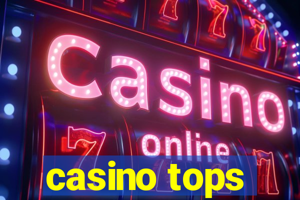 casino tops