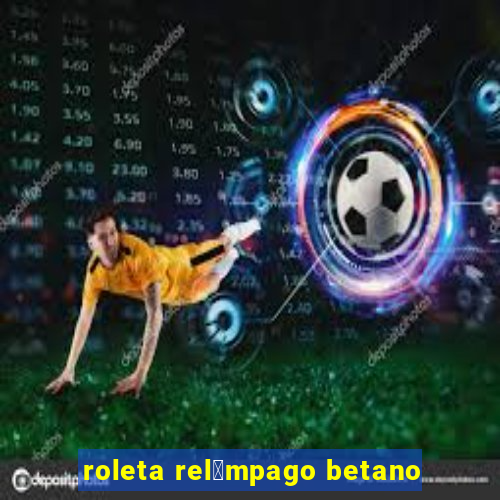 roleta rel芒mpago betano