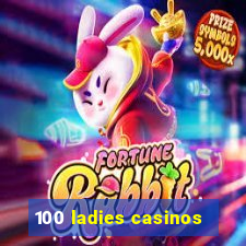 100 ladies casinos