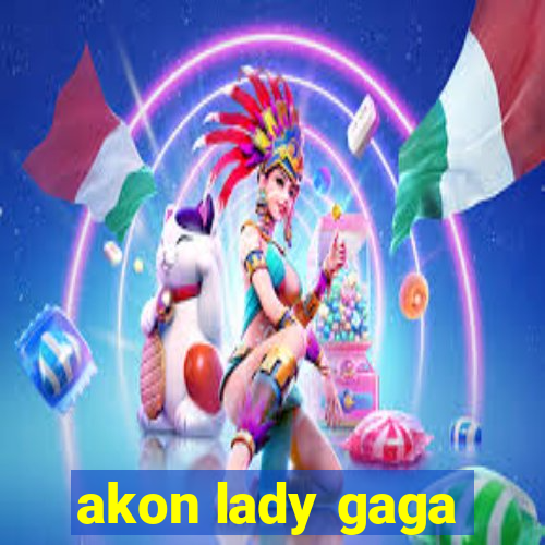 akon lady gaga