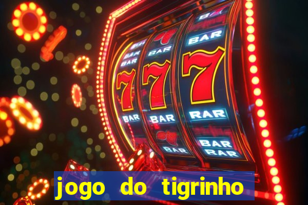 jogo do tigrinho onde jogar