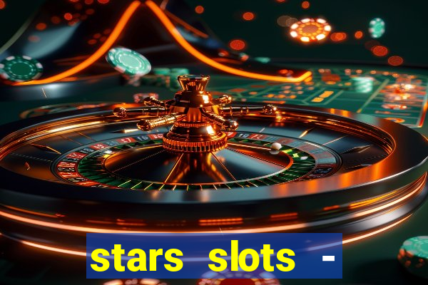 stars slots - casino games