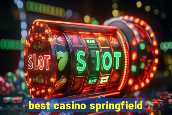 best casino springfield