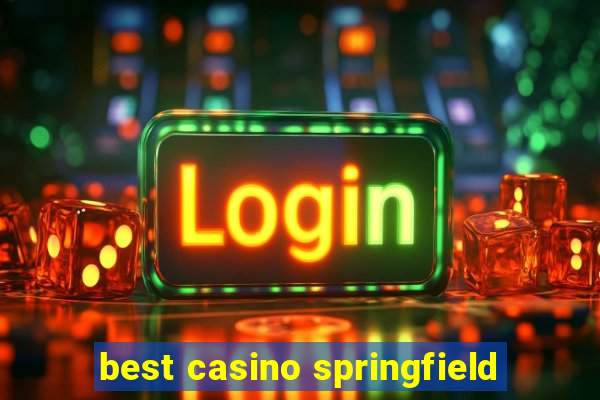 best casino springfield