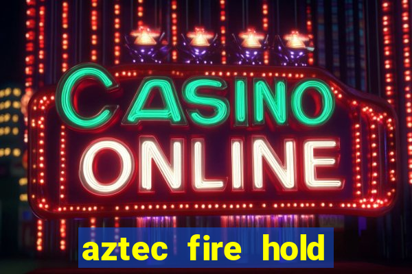 aztec fire hold and win