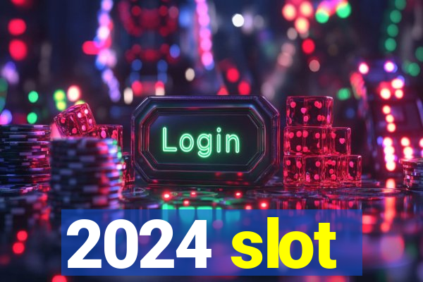 2024 slot