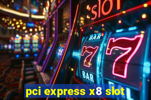 pci express x8 slot