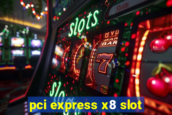 pci express x8 slot