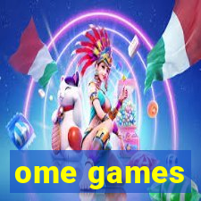 ome games