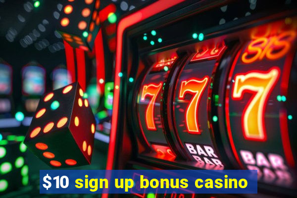 $10 sign up bonus casino