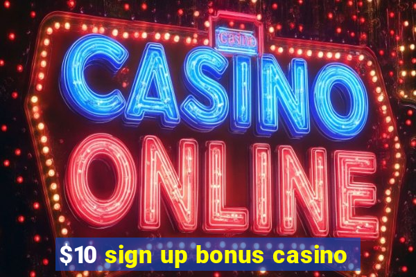 $10 sign up bonus casino