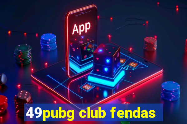 49pubg club fendas