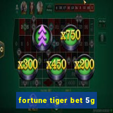 fortune tiger bet 5g