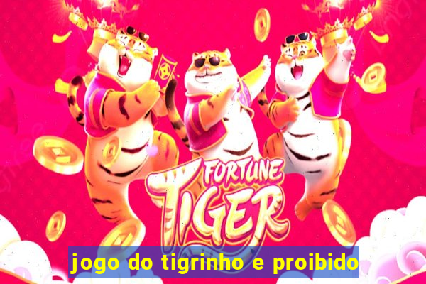 jogo do tigrinho e proibido