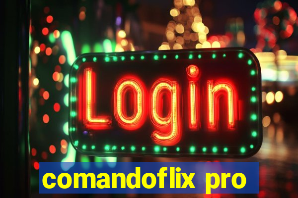 comandoflix pro