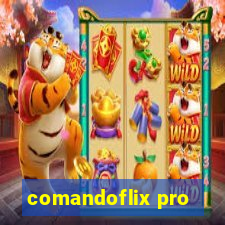 comandoflix pro