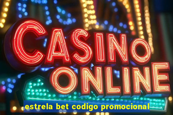 estrela bet codigo promocional