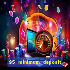 $5 minimum deposit casino 2019