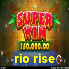 rio rise