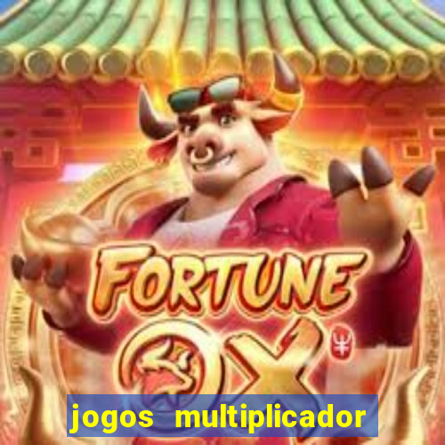 jogos multiplicador de dinheiro