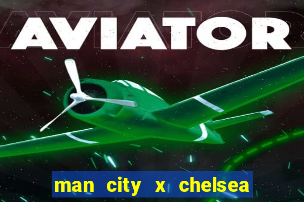 man city x chelsea ao vivo