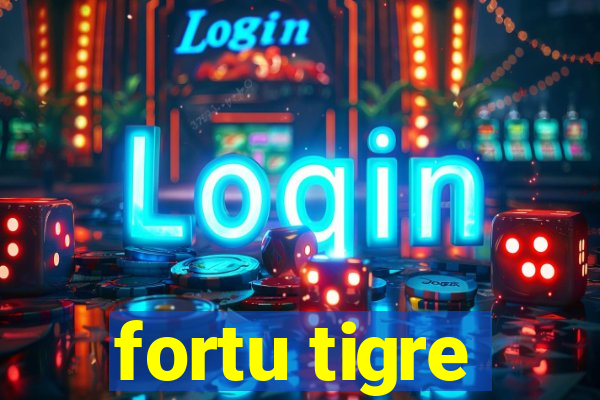 fortu tigre